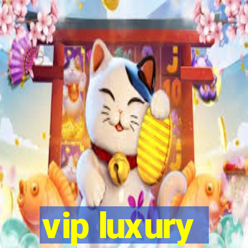 vip luxury